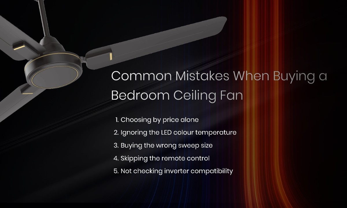 Bedroom ceiling fan buying mistakes including size, LED and remote features