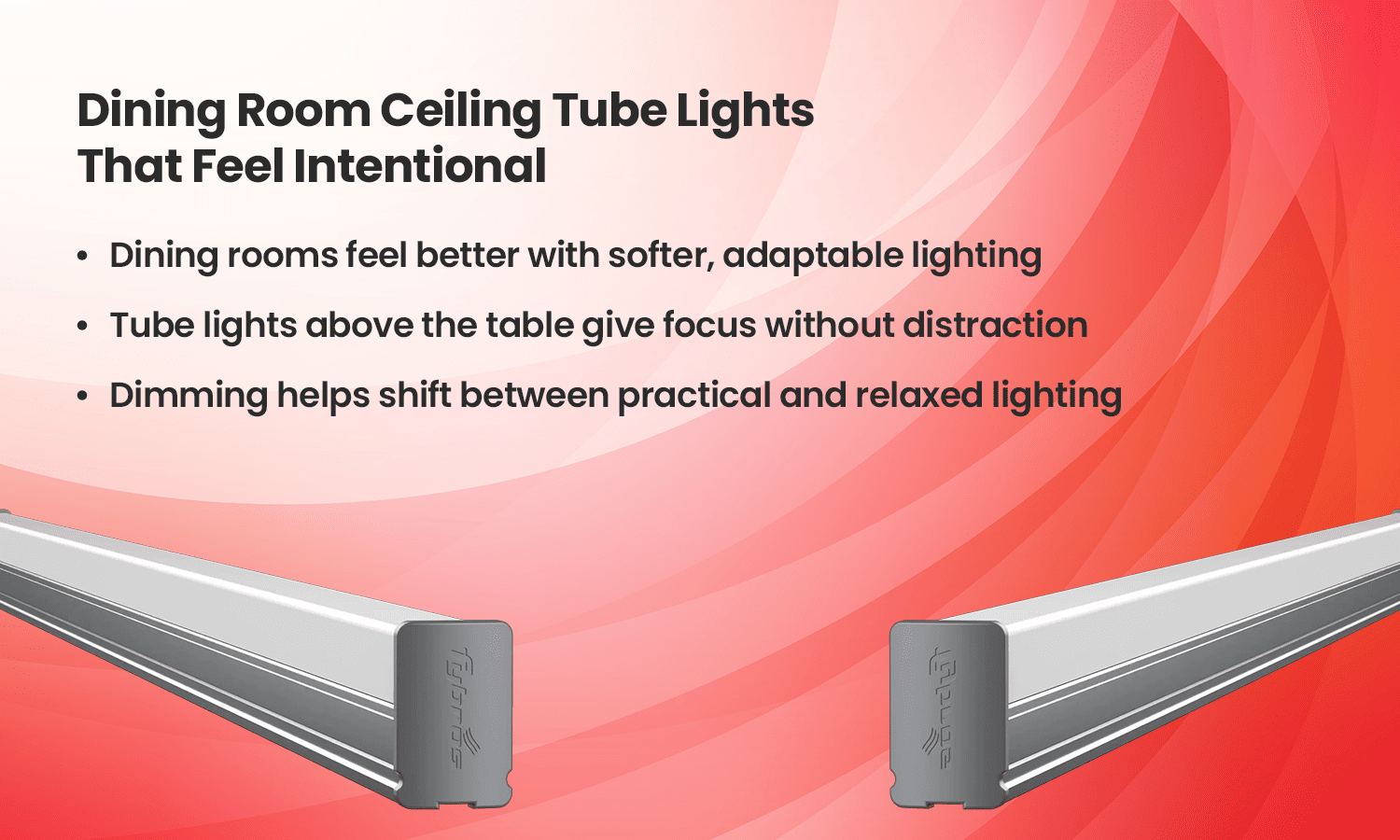 Dining room ceiling LED tube lights with soft, focused lighting