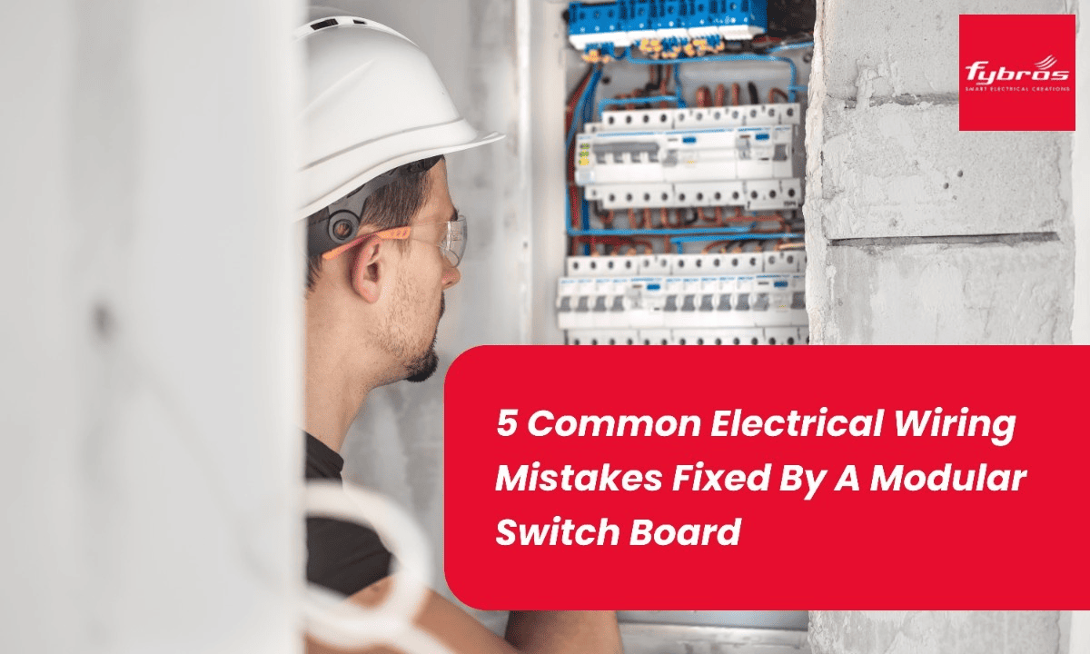 5 Common Electrical Wiring Mistakes Fixed by a Modular Switch Board