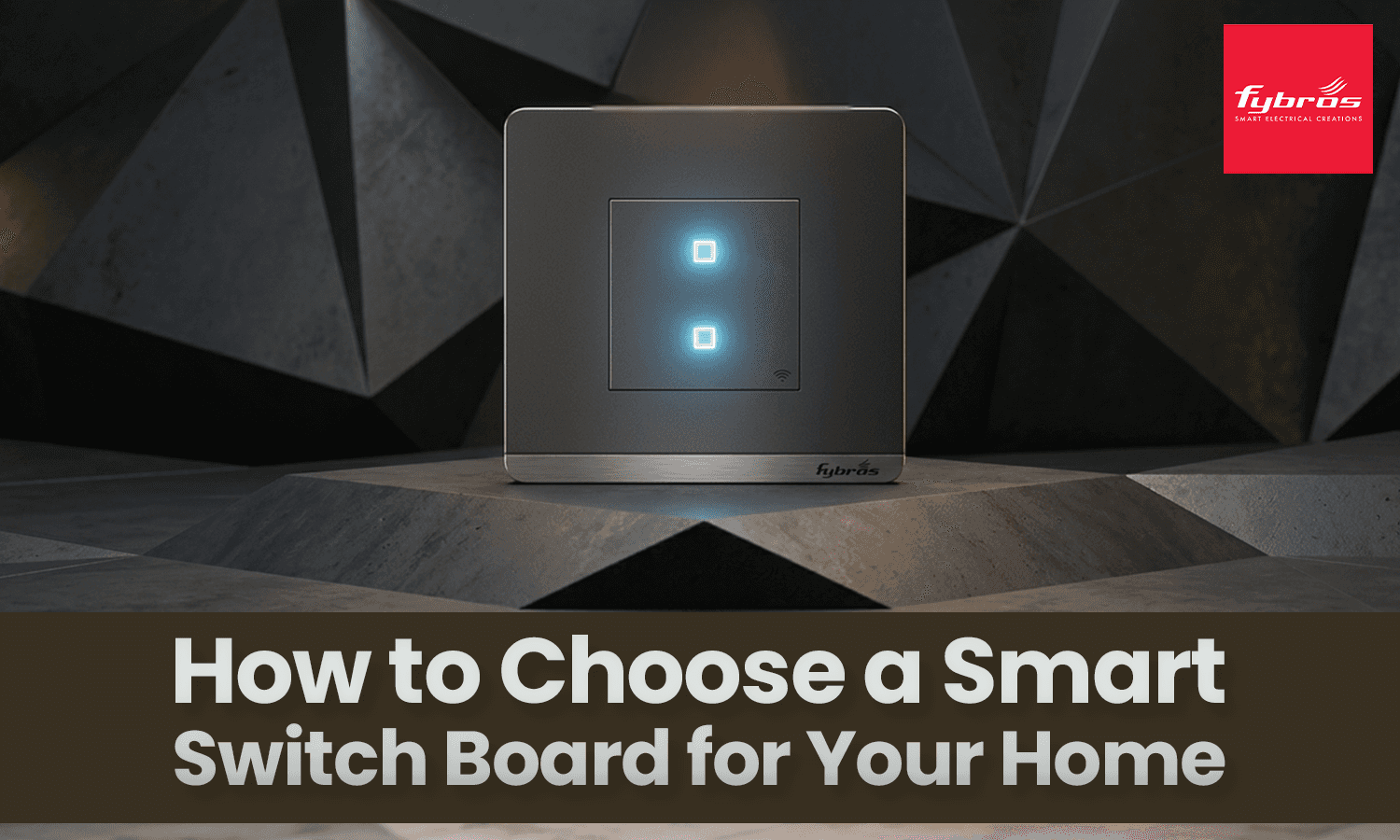 How to choose a smart switch board for your home 